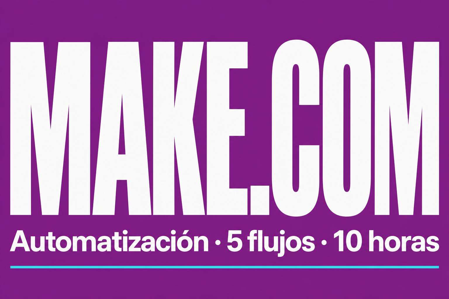 Make.com: las 5 automatizaciones que te ahorran 10 horas a la semana