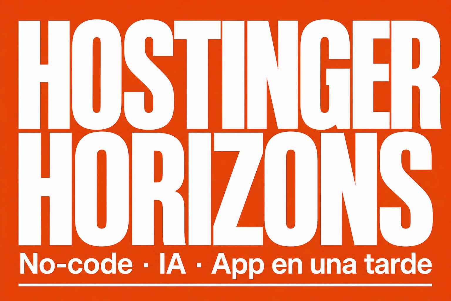Hostinger Horizons: crear una app sin código en una tarde (¿funciona de verdad?)