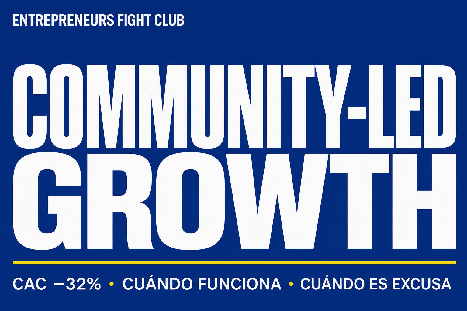 Community-led growth: cuándo funciona de verdad y cuándo es una excusa cara para no hacer paid