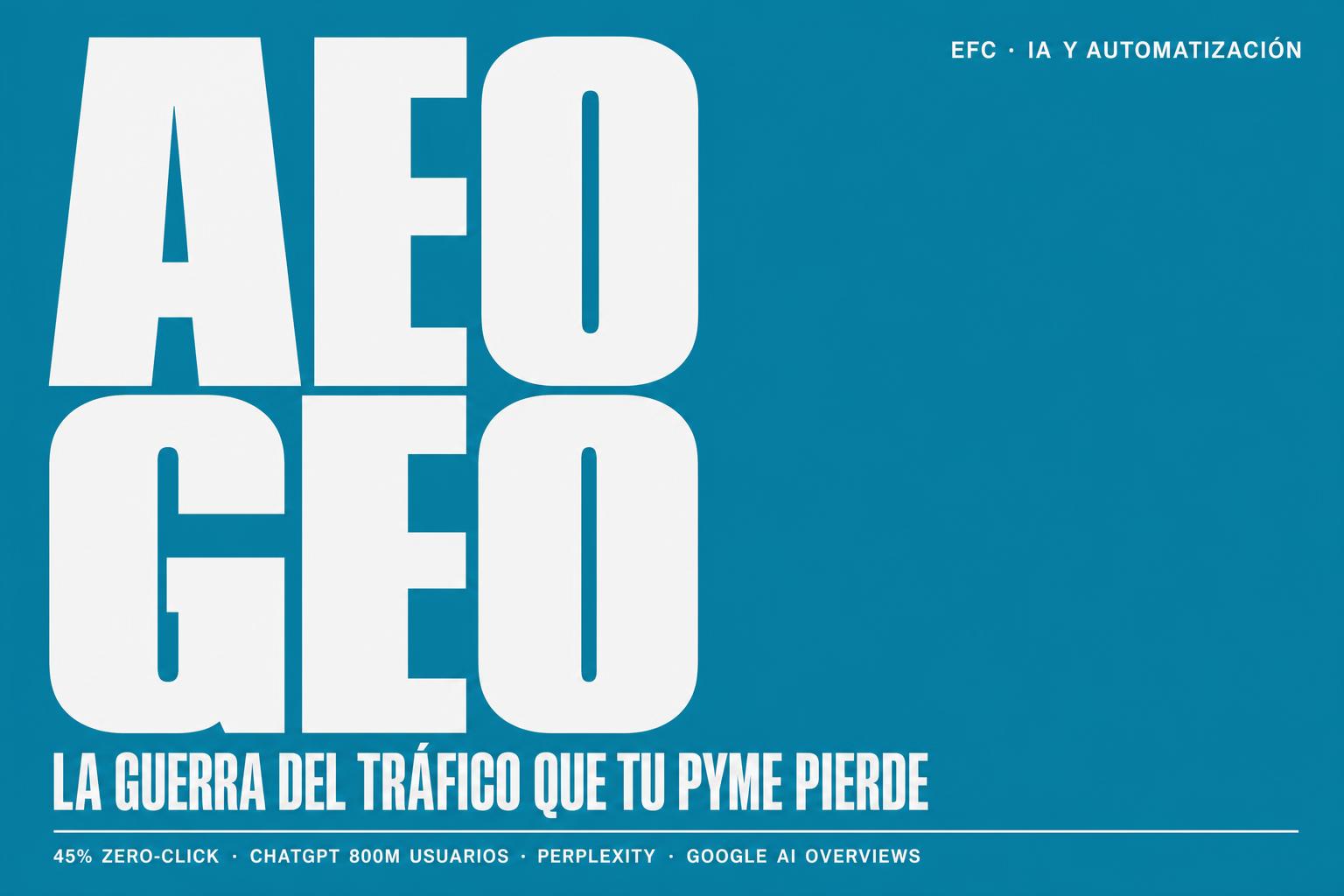 AEO y GEO: la nueva guerra del tráfico que tu PYME ya está perdiendo