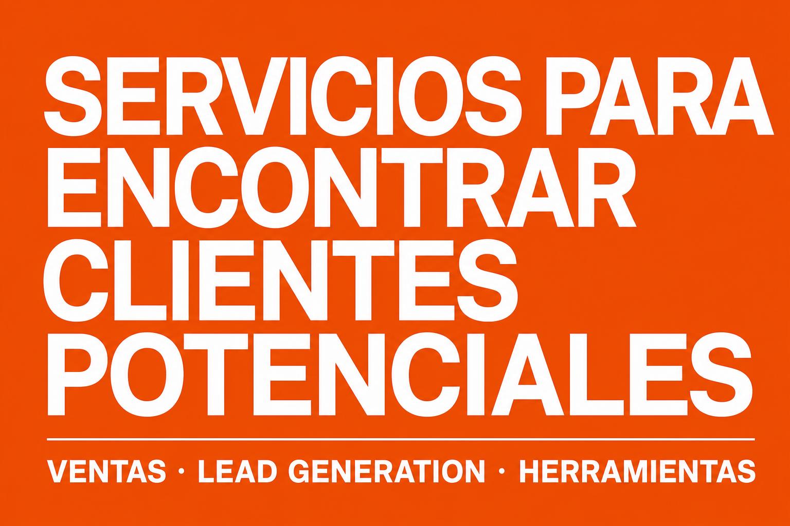 3 Servicios Que Te Ayudan A Encontrar Clientes Potenciales