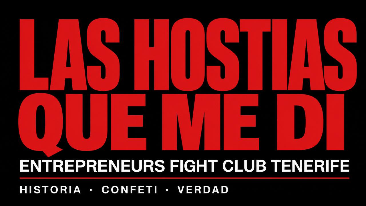 Entrepreneurs Fight Club Tenerife, las hostias que me di por el camino y nadie supo.