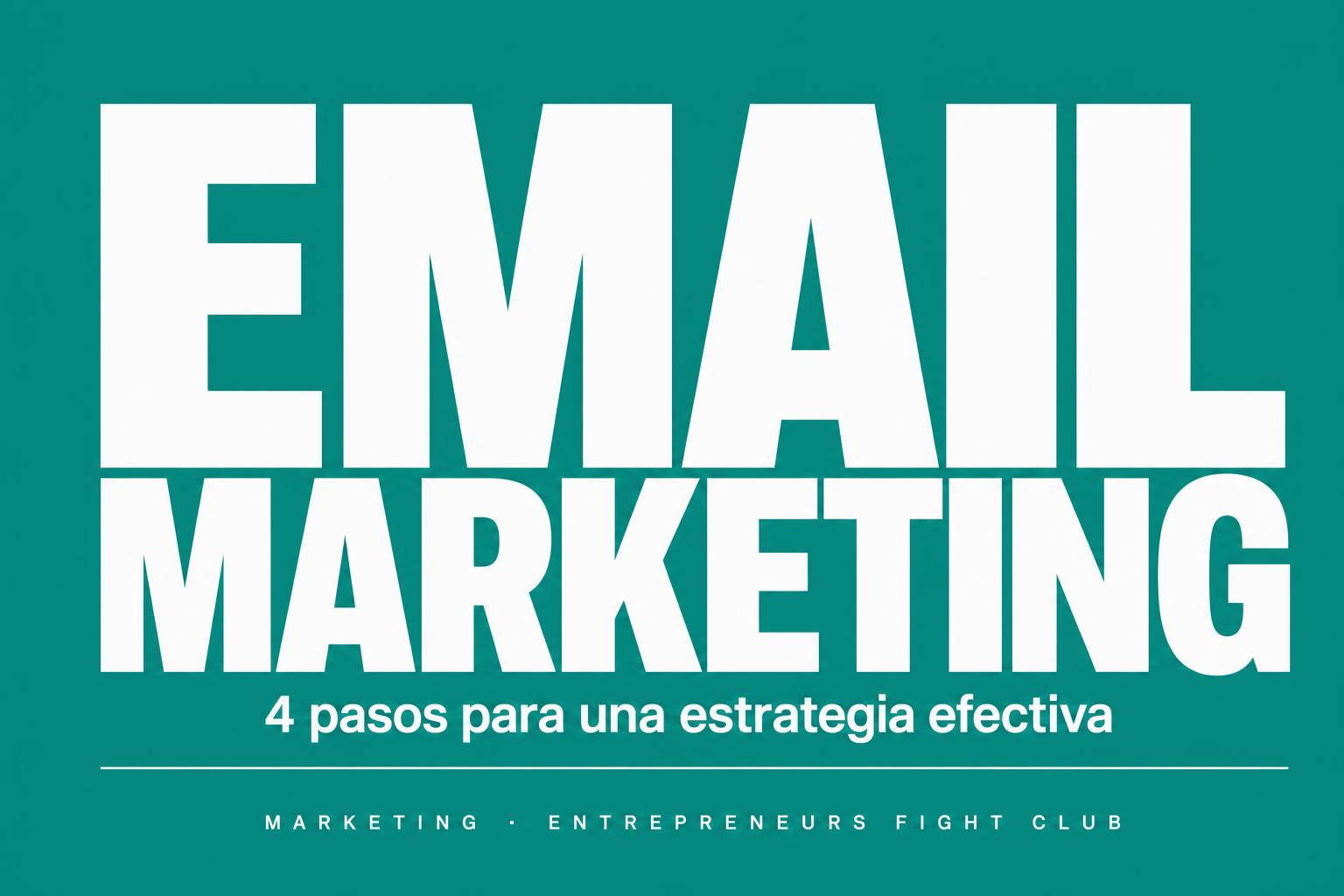 Crea estrategias de e-mail marketing efectivas en 4 pasos
