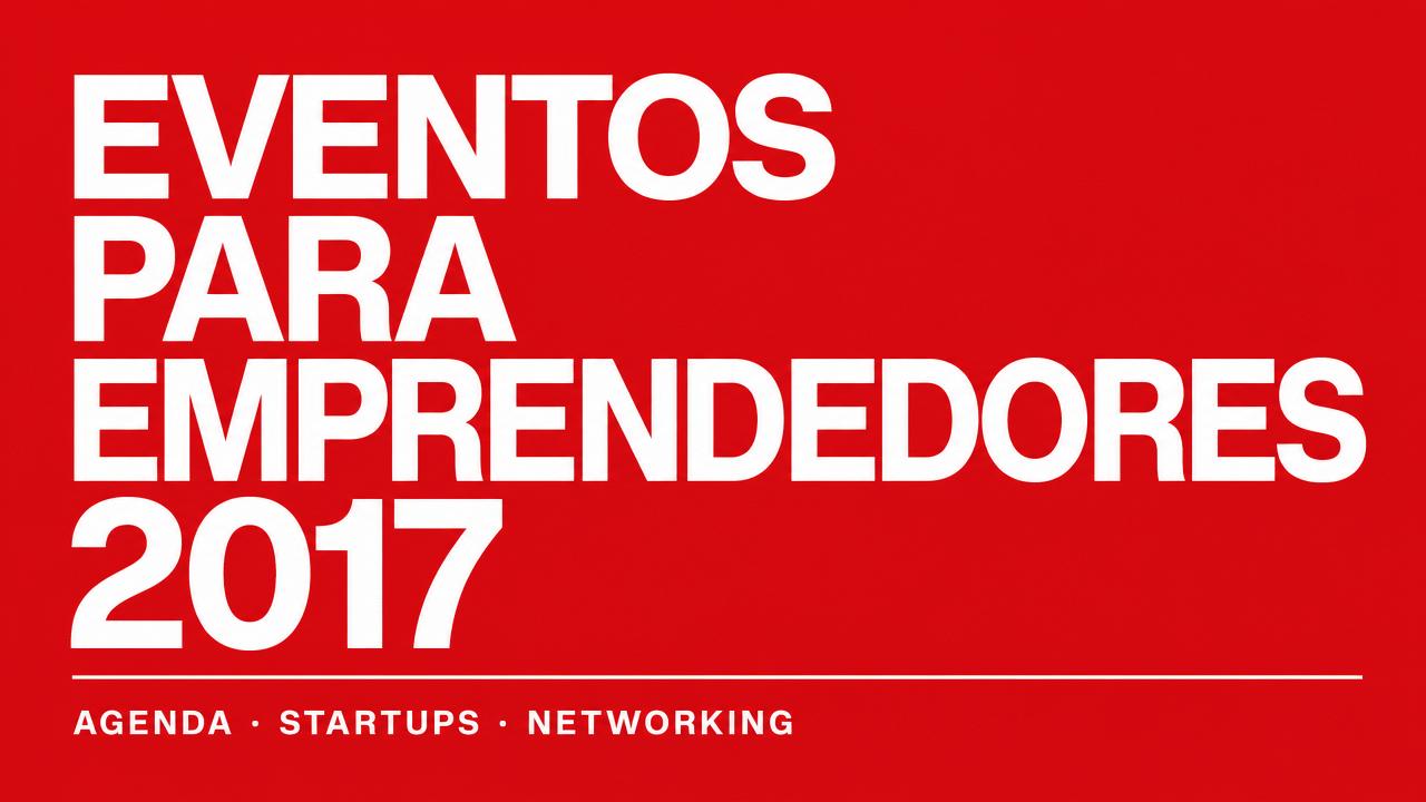 ¿Qué eventos para emprendedores no te puedes perder en 2017?