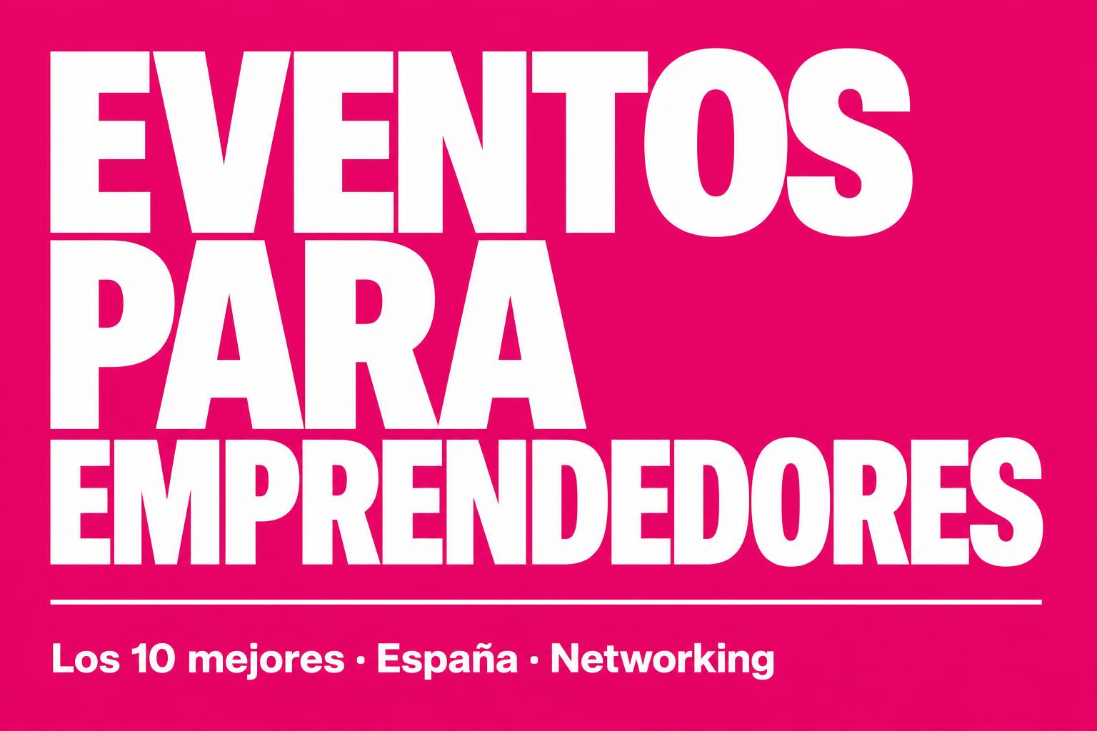 Los 10 mejores eventos para emprendedores en España 2020