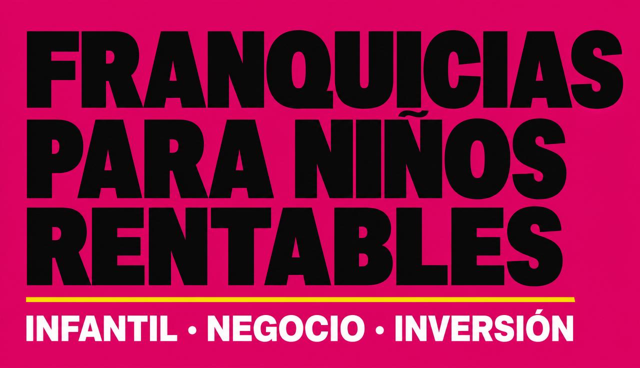 Franquicias para niños rentables: guía y mejores marcas