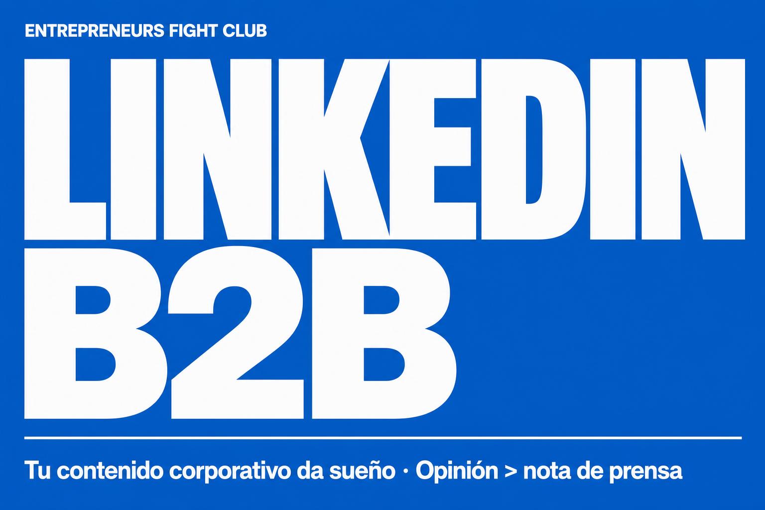LinkedIn B2B: por qué tu contenido corporativo da sueño