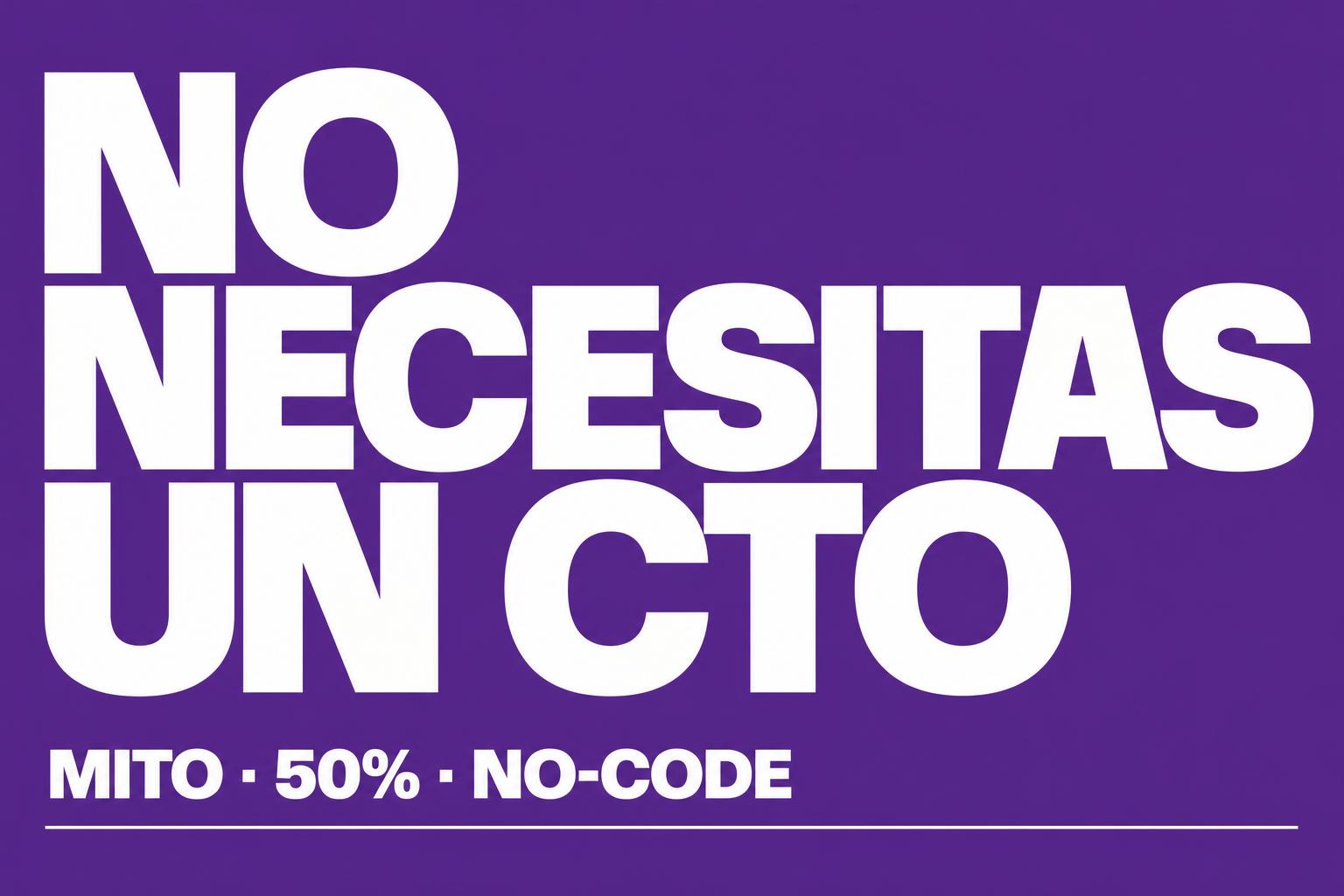 El mito del socio tecnológico: por qué no necesitas un CTO todavía