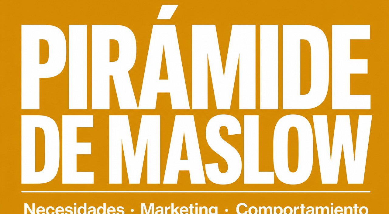 La Pirámide de necesidades de Maslow aplicada al marketing