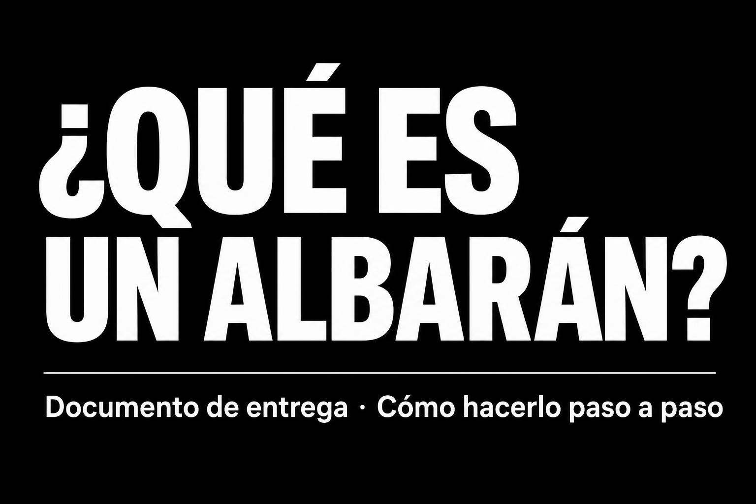¿Qué es un albarán y cómo hacerlo?