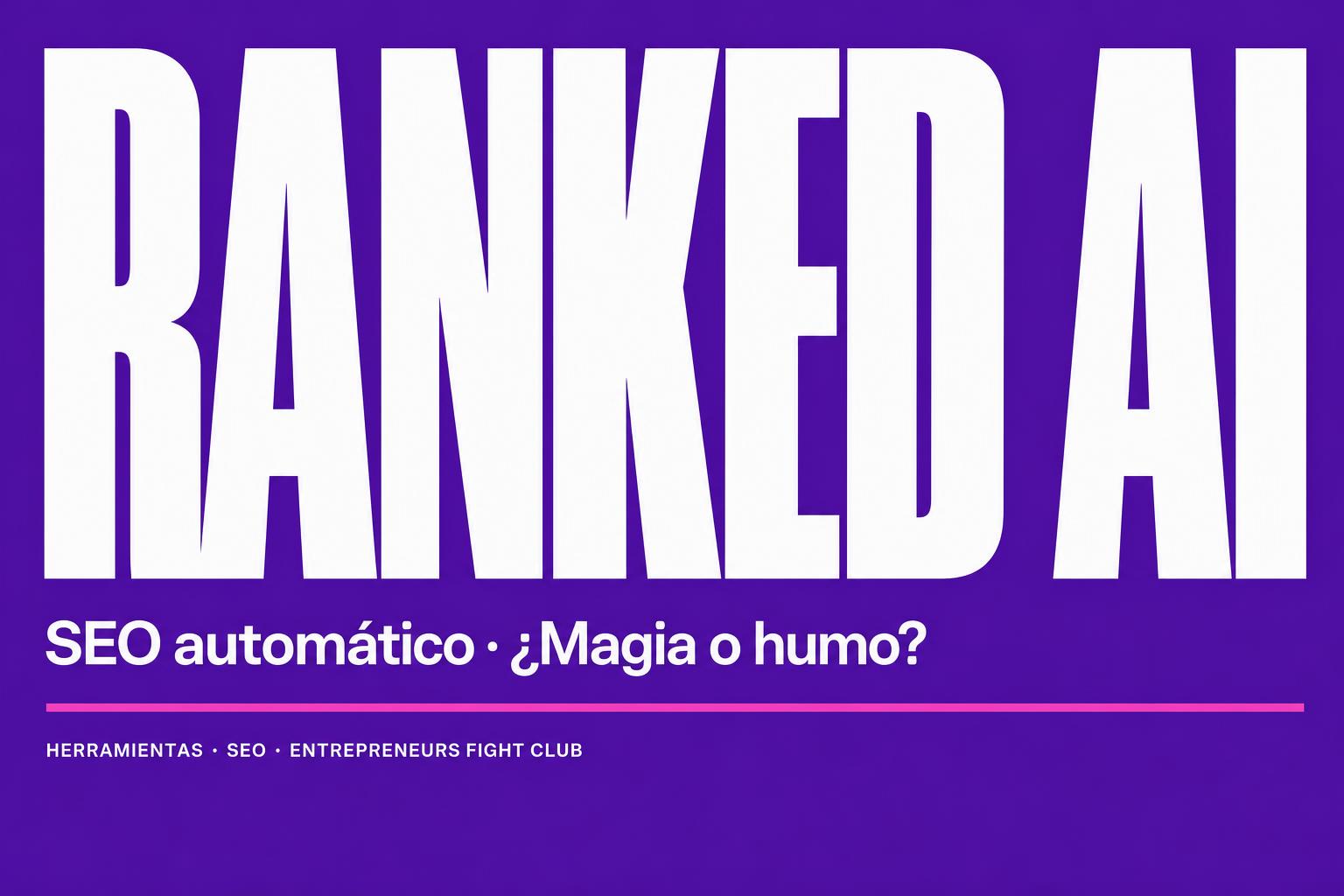 Ranked AI: SEO con IA que escribe y publica artículos por ti (¿demasiado bueno para ser verdad?)