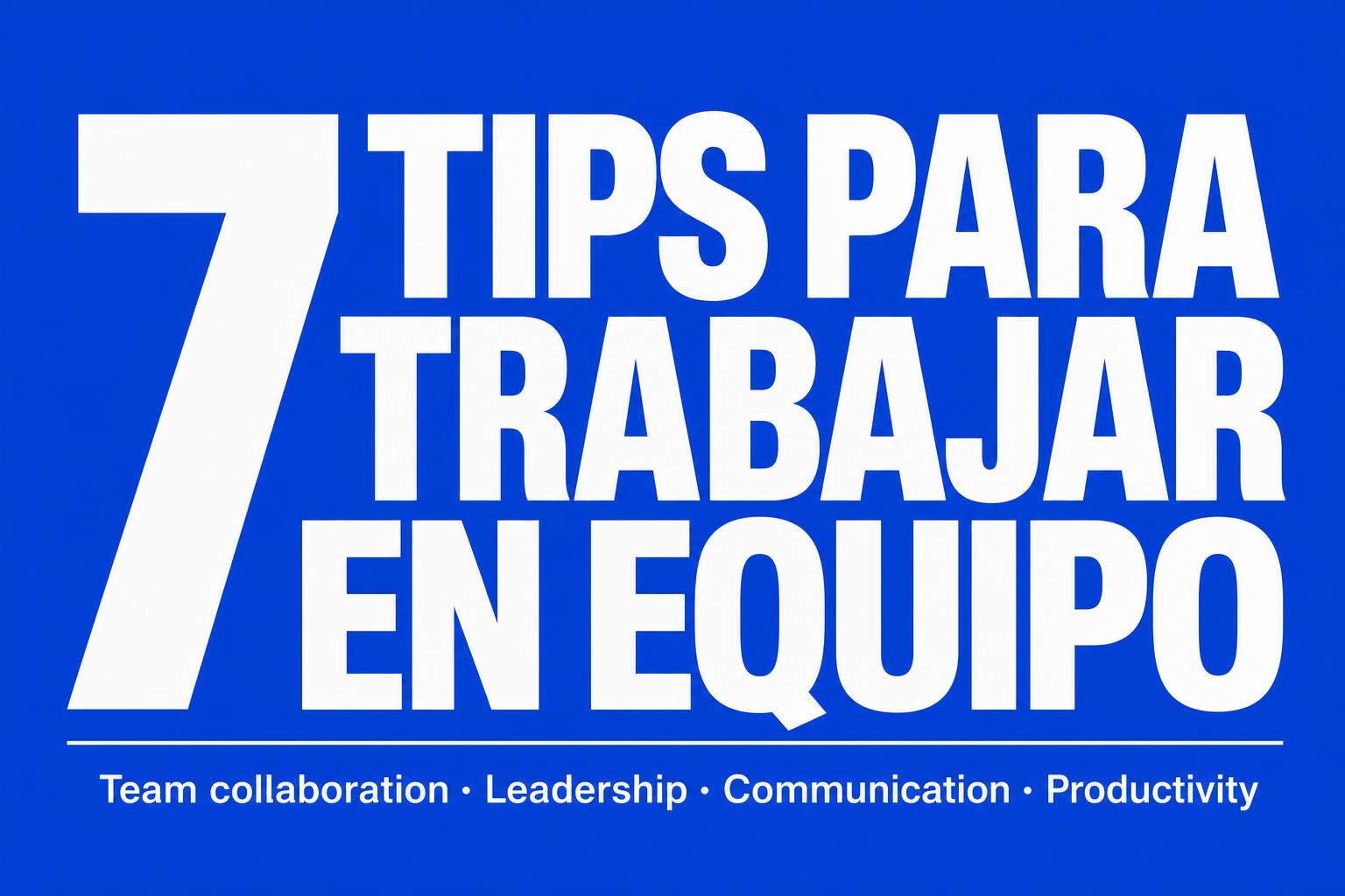 7 Tips para trabajar en equipo