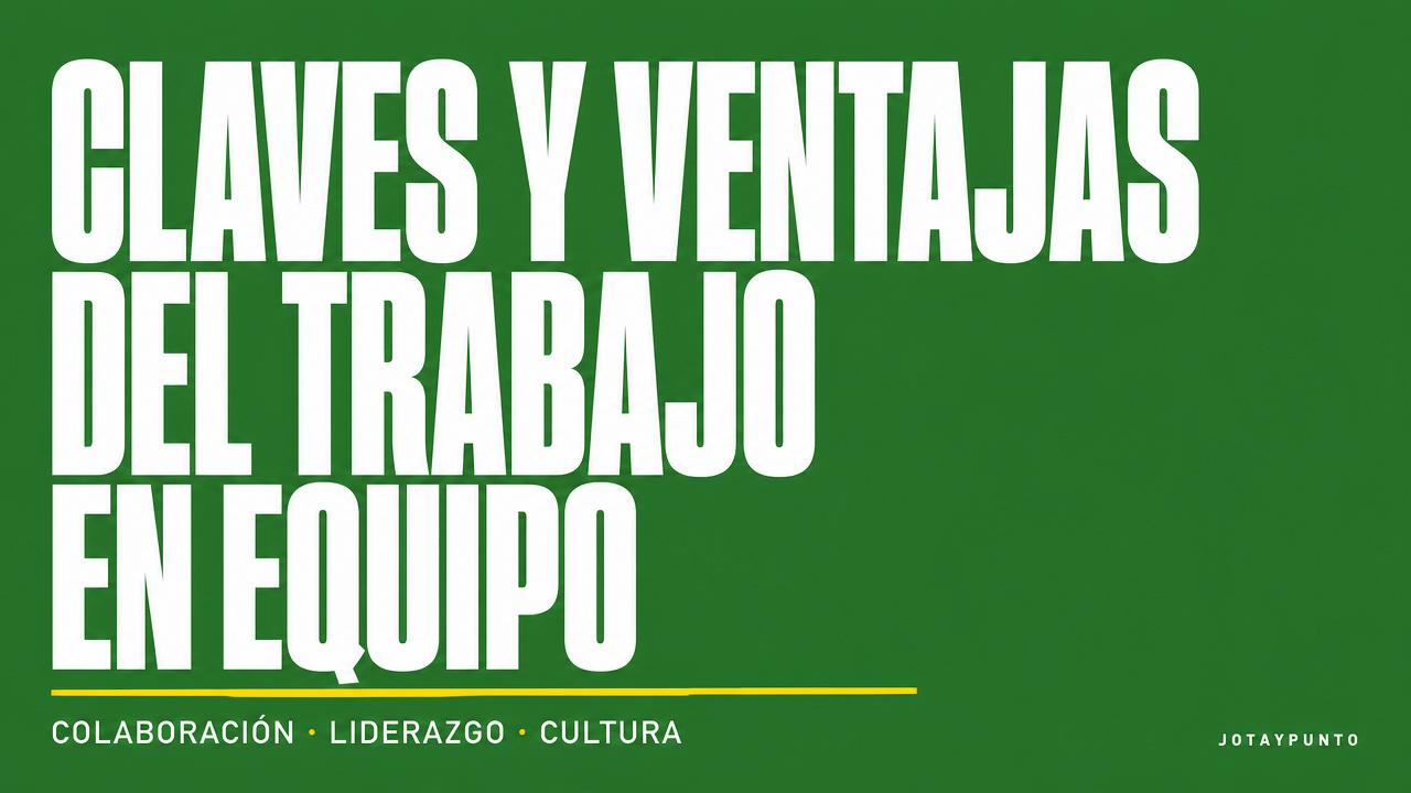 Las claves y ventajas del trabajo en equipo