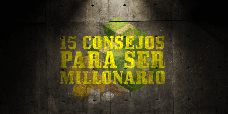 15 consejos para ser millonario
