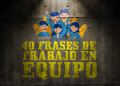 40 frases de trabajo en equipo