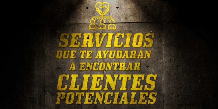 3 Servicios Que Te Ayudan A Encontrar Clientes Potenciales