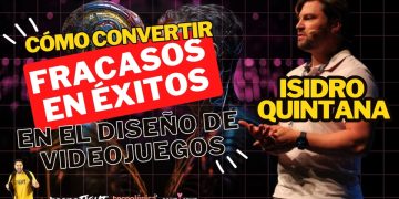 Isidro Quintana Cómo Convertir Fracasos en Éxitos en el Diseño de Videojuegos