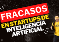Lecciones Aprendidas de Fracasos en Startups de Inteligencia Artificial