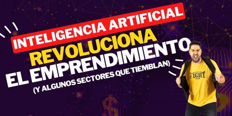 Cómo la Inteligencia Artificial Está Revolucionando el Emprendimiento... y Algún Sector que Tiembla
