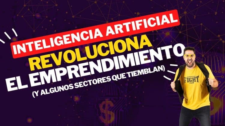 Cómo la Inteligencia Artificial Está Revolucionando el Emprendimiento... y Algún Sector que Tiembla